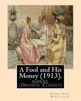 A Fool and His Money (1913). By: George Barr McCutcheon, illustrated By: A. I. Keller: Arthur Ignatius Keller (1866 - 1924). A NOVEL (Original Classic 1