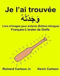 bokomslag Je l'ai trouvée: Livre d'images pour enfants Français-L'arabe de Golfe (Édition bilingue)