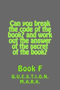 bokomslag Can you break the code of the book? and work out the answer of the secret of the: book? Book f