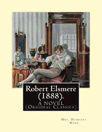 bokomslag Robert Elsmere (1888). By: Mrs. Humphry Ward: A NOVEL (Original Classics). dedicated By: Thomas Hill Green (7 April 1836 - 15 March 1882), and By