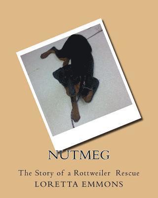 Nutmeg: The Story of a Rottweiler Rescue 1