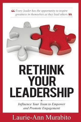 bokomslag Rethink Your Leadership: Influence Your Team to Empower and Promote Engagement