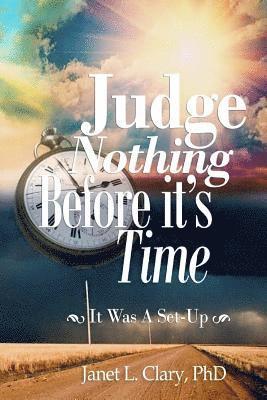 bokomslag Judge Nothing Before it's Time: "It was a Set - Up"