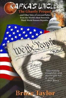 Kafka s Uncle: The Ghastly Prequel: and Other Tales of Love and Pathos From the World's Most Powerful, Third-World Banana Republic