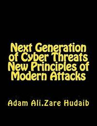 bokomslag Next Generation of Cyber Threats a New Principles in Modern Attacks: The New Principles of Modern Attacks for Pen Testing
