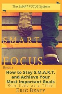 bokomslag Smart Focus: How to Stay S.M.A.R.T. and Achieve Your Most Important Goals One Step at a Time