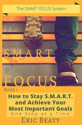 Eric Beaty - Smart Focus: How to Stay S.M.A.R.T. and Achieve Your Most Important Goals One Step at a Time, Häftad