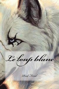 bokomslag Le loup blanc