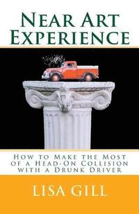 bokomslag Near Art Experience: How to Make the Most of a Head-On Collision with a Drunk Driver