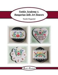 bokomslag Cookie Academy 4. - Hungarian Folk Art Flowers