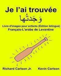 bokomslag Je l'ai trouvée: Livre d'images pour enfants Français-L'arabe de Levantine (Édition bilingue)
