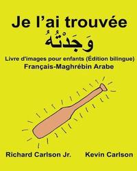 bokomslag Je l'ai trouvée: Livre d'images pour enfants Français-Maghrébin arabe (Édition bilingue)