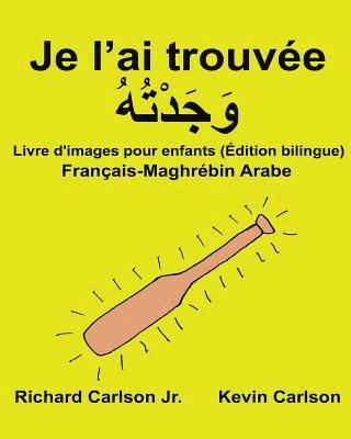 Je l'ai trouvée: Livre d'images pour enfants Français-Maghrébin arabe (Édition bilingue) 1