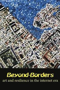 bokomslag Beyond-Borders: Art and Resilience in the Internet Era