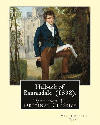 bokomslag Helbeck of Bannisdale (1898). By: Mrs. Humphry Ward (Volume 1). Original Classics: Helbeck of Bannisdale is a novel by Mary Augusta Ward, first publis