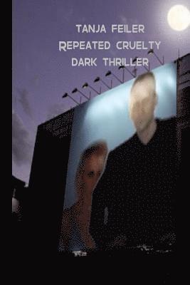 Repeated Cruelty: Dark Thriller 1