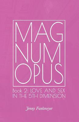 bokomslag Magnum Opus: Book 2: Love and Sex in the 5th Dimension