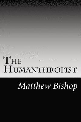 Matthew Bishop - The Humanthropist, Häftad
