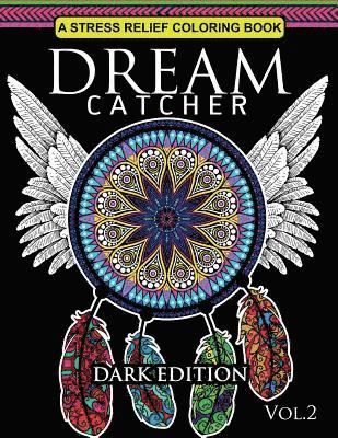 Dream Catcher Coloring Book Dark Edition Vol.2: An Adult Coloring Book of Beautiful Detailed Dream Catchers with Stress Relieving Patterns (Pattern Co 1