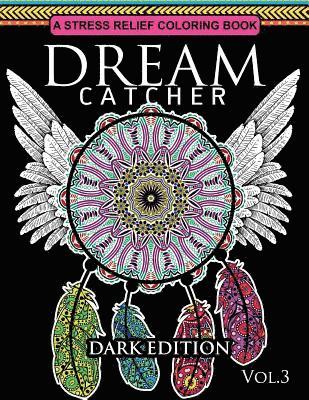 Dream Catcher Coloring Book Dark Edition Vol.3: An Adult Coloring Book of Beautiful Detailed Dream Catchers with Stress Relieving Patterns (Pattern Co 1