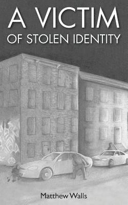 Matthew Walls - A Victim of Stolen Identity, Häftad