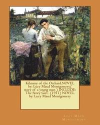 bokomslag Kilmeny of the Orchard.NOVEL by: Lucy Maud Montgomery.( story of a young man ) INCLUDE: The Story Girl . (1911) NOVEL by: Lucy Maud Montgomery