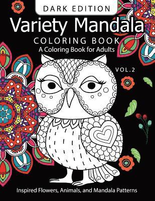 Variety Mandala Book Coloring Dark Edition Vol.2: A Coloring book for adults: Inspried Flowers, Animals and Mandala pattern 1