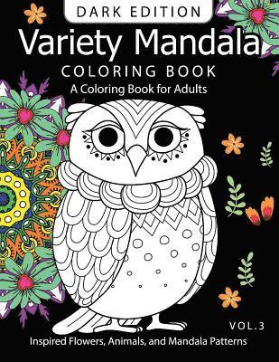Variety Mandala Book Coloring Dark Edition Vol.3: A Coloring book for adults: Inspired Flowers, Animals and Mandala pattern 1