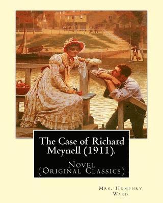 The Case of Richard Meynell (1911). By: Mrs. Humphry Ward, illustrated By: Charles E. Brock: Novel (Original Classics) Charles Edmund Brock (5 Februar 1