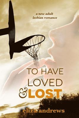 Eliza Andrews - To Have Loved & Lost: A New Adult Lesbian Romance, Häftad