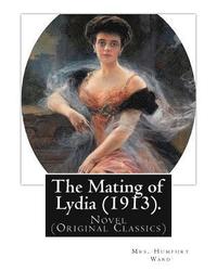 bokomslag The Mating of Lydia (1913). By: Mrs. Humphry Ward. illustrated By: Charles E.(Edmund) Brock: Novel (Original Classics) Charles Edmund Brock (5 Februar