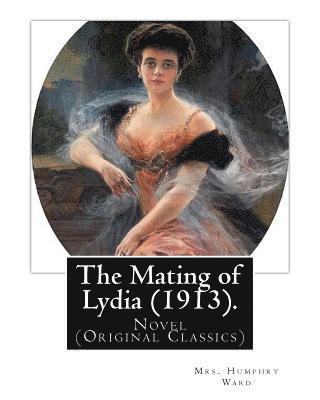 The Mating of Lydia (1913). By: Mrs. Humphry Ward. illustrated By: Charles E.(Edmund) Brock: Novel (Original Classics) Charles Edmund Brock (5 Februar 1