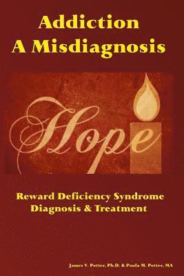 Paula M. Potter Ma, James V. Potter Ph. D. - Addiction: A Misdiagnosis: Reward Deficiency Syndrome Diagnosis & Treatment, Häftad. Tillgänglighet: Lägg i varukorg