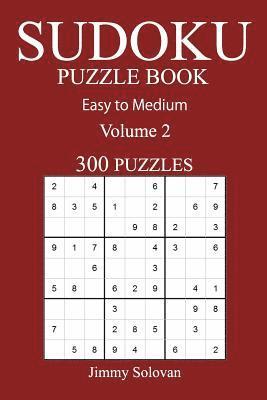Easy to Medium 300 Sudoku Puzzle Book: Volume 2 1