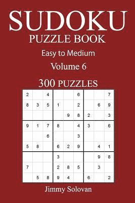 Easy to Medium 300 Sudoku Puzzle Book: Volume 6 1