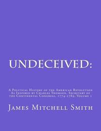 bokomslag Undeceived: A Political History of the American Revolution as Inspired by Charles Thomson, Secretary of the Continental Congress,