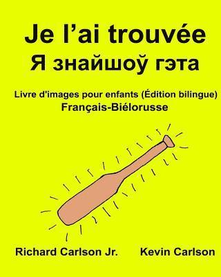 Je l'ai trouvée: Livre d'images pour enfants Français-Biélorusse (Édition bilingue) 1