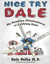 bokomslag Nice Try Dale: My Humorous Adventures as a Lifelong Klutz
