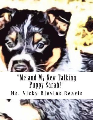 bokomslag "Me and My New Talking Puppy Sarah!": "This Kid story is about a 11 year old Boy Named Pharaoh and his New Collie and Blue tick Hound mixed puppy name