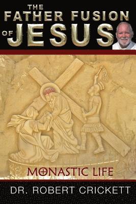 bokomslag The Father Fusion Of Jesus_Monastic Life