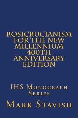 Mark Stavish, Alfred DeStefano III - Rosicrucianism for the New Millennium - 400th Anniversary Edition: IHS Monograph Series, Häftad