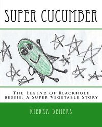 bokomslag Super Cucumber: The Legend of Blackhole Bessie: A Super Vegetable Story