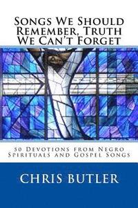 bokomslag Songs We Should Remember, Truth We Can't Forget: 50 Devotions from Negro Spirituals and Gospel Songs