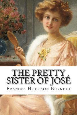 The Pretty Sister Of José Frances Hodgson Burnett 1