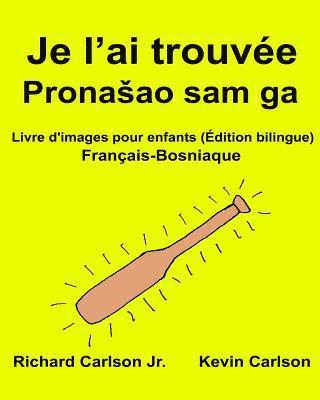 bokomslag Je l'ai trouvée: Livre d'images pour enfants Français-Bosniaque (Édition bilingue)