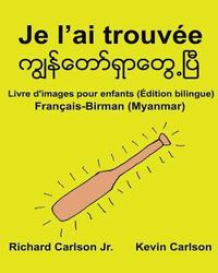 bokomslag Je l'ai trouvée: Livre d'images pour enfants Français-Birman/Myanmar (Édition bilingue)