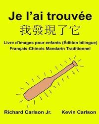 bokomslag Je l'ai trouvée: Livre d'images pour enfants Français-Chinois Mandarin Traditionnel (Édition bilingue)