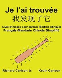 bokomslag Je l'ai trouvée: Livre d'images pour enfants Français-Mandarin Chinois Simplifié (Édition bilingue)