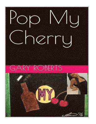 Gary Roberts - Pop My Cherry, Häftad