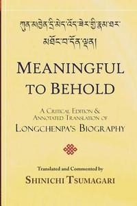 bokomslag Meaningful to Behold: A Critical Edition and Annotated Translation of Longchenpa's Biography